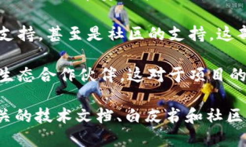 Tokenim 是一个区块链相关的项目，专注于区块链技术、代币经济学等领域。为了了解 Tokenim 的开发背景，你可以关注以下几个方面：

1. **开发团队**：Tokenim 的开发团队通常由区块链领域的专家、开发者以及市场营销人员组成。他们的背景、经验和教育会对项目的成功与否产生重要影响。

2. **技术栈**：了解 Tokenim 所用的技术栈也很重要，比如是基于以太坊、币安智能链还是其他区块链平台开发的。这将影响 Tokenim 的功能、性能和可扩展性。

3. **资金与支持**：Tokenim 的发展可能还受到投资机构、风投的支持，甚至是社区的支持。这部分可以帮助理解项目的可持续性和未来的可能发展。

4. **社区与生态**：Tokenim 是否建立了良好的社区支持，是否有生态合作伙伴，这对于项目的推广和应用也是至关重要的。

要获得更详细的信息，你可以访问 Tokenim 的官方网站或搜索相关的技术文档、白皮书和社区讨论。